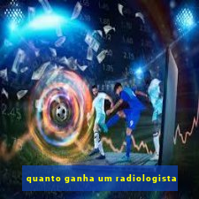 quanto ganha um radiologista